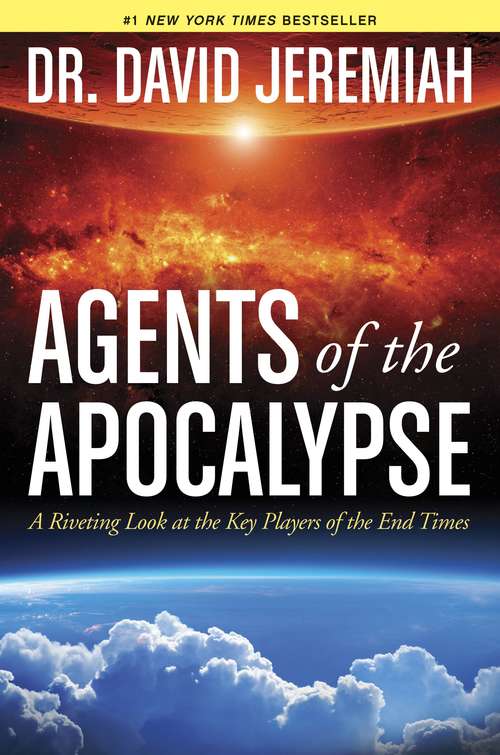 Book cover of Agents of the Apocalypse: A Riveting Look at the Key Players of the End Times