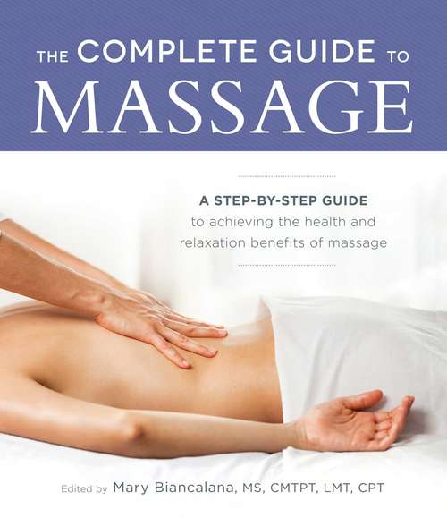 Book cover of The Complete Guide to Massage: A Step-by-Step Guide to Achieving the Health and Relaxation Benefits of Massage