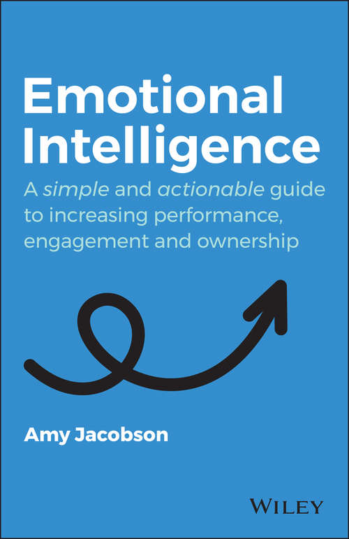 Book cover of Emotional Intelligence: A Simple and Actionable Guide to Increasing Performance, Engagement and Ownership