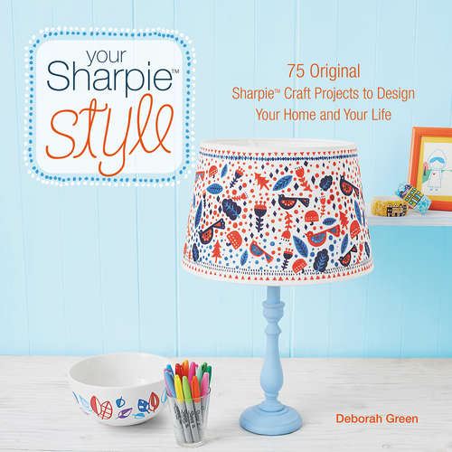 Book cover of Your Sharpie Style: 75 Original Sharpie Craft Projects to Design Your Home and Your Life