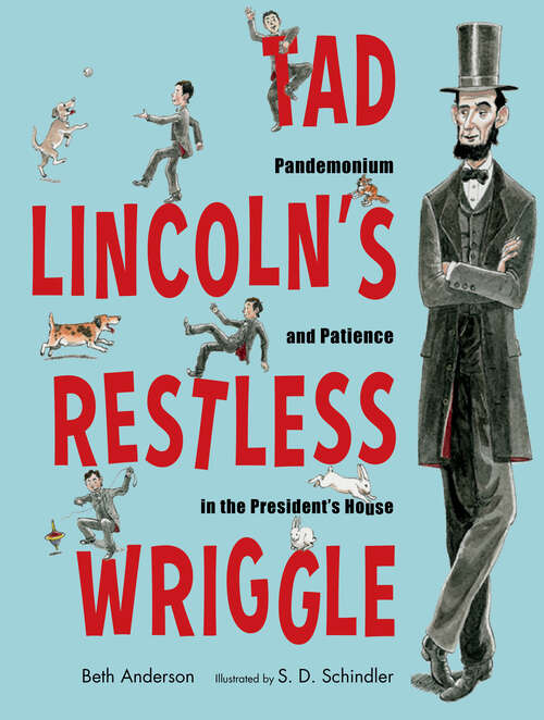 Book cover of Tad Lincoln's Restless Wriggle: Pandemonium and Patience in the President's House