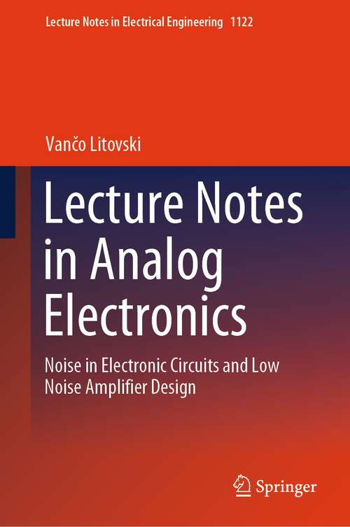 Book cover of Lecture Notes in Analog Electronics: Noise in Electronic Circuits and Low Noise Amplifier Design (2024) (Lecture Notes in Electrical Engineering #1122)