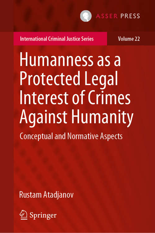 Book cover of Humanness as a Protected Legal Interest of Crimes Against Humanity: Conceptual and Normative Aspects (1st ed. 2019) (International Criminal Justice Series #22)