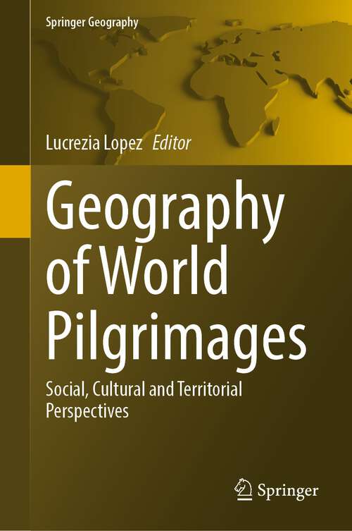 Book cover of Geography of World Pilgrimages: Social, Cultural and Territorial Perspectives (1st ed. 2023) (Springer Geography)