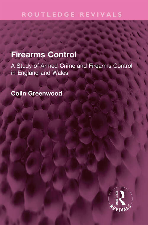 Book cover of Firearms Control: A Study of Armed Crime and Firearms Control in England and Wales (Routledge Revivals)