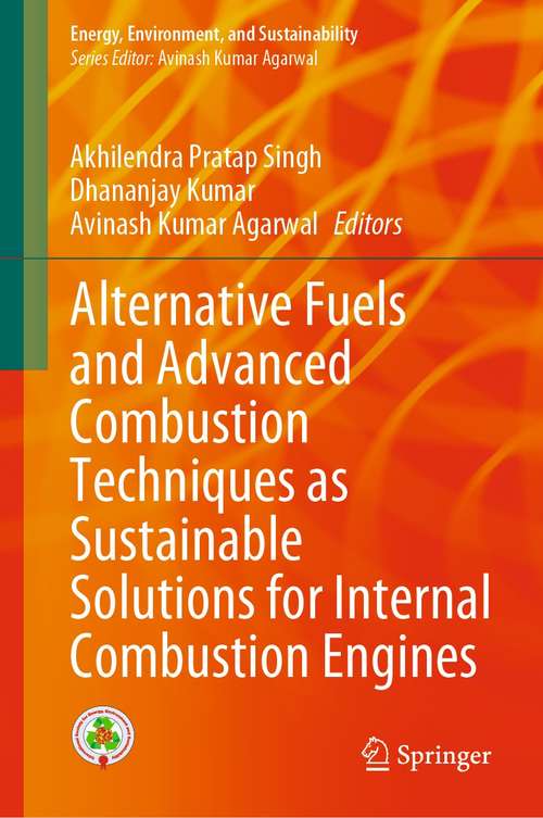 Alternative Fuels and Advanced Combustion Techniques as Sustainable Solutions for Internal Combustion Engines (Energy, Environment, and Sustainability)