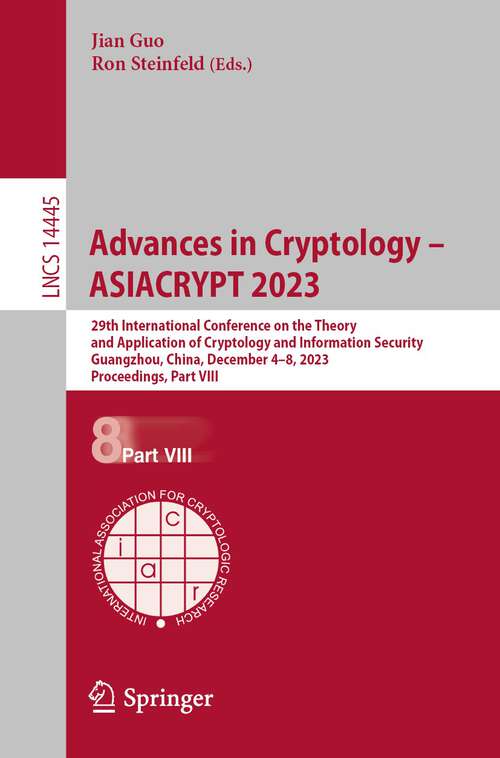 Book cover of Advances in Cryptology – ASIACRYPT 2023: 29th International Conference on the Theory and Application of Cryptology and Information Security, Guangzhou, China, December 4–8, 2023, Proceedings, Part VIII (1st ed. 2023) (Lecture Notes in Computer Science #14445)