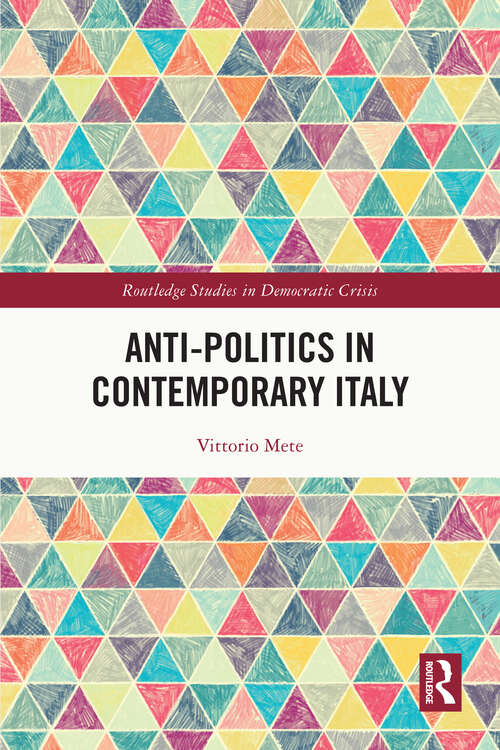 Book cover of Anti-politics in Contemporary Italy (Routledge Studies in Democratic Crisis)