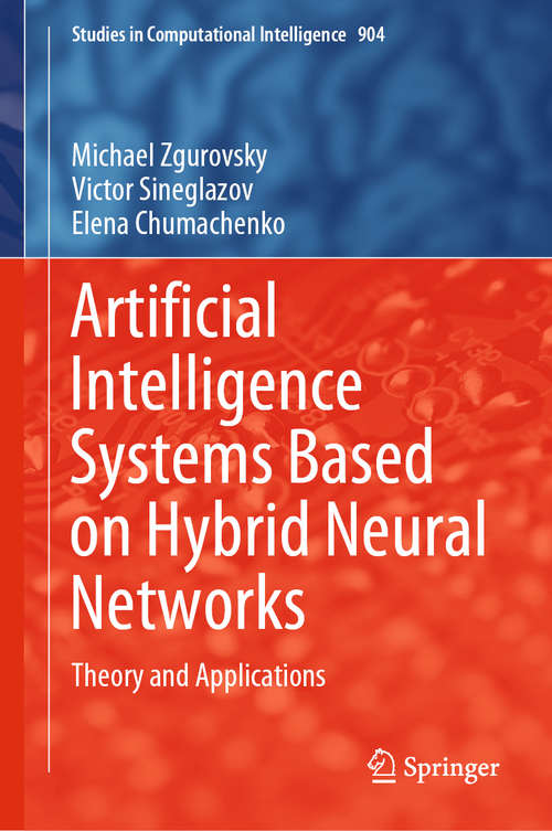Book cover of Artificial Intelligence Systems Based on Hybrid Neural Networks: Theory and Applications (1st ed. 2021) (Studies in Computational Intelligence #904)