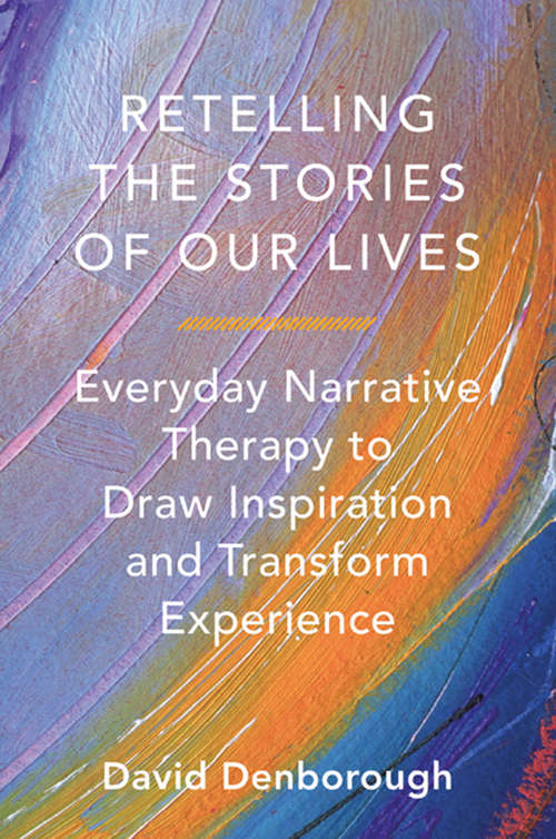 Book cover of Retelling the Stories of Our Lives: Everyday Narrative Therapy to Draw Inspiration and Transform Experience