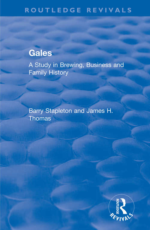 Gales: A Study in Brewing, Business and Family History (Routledge Revivals)