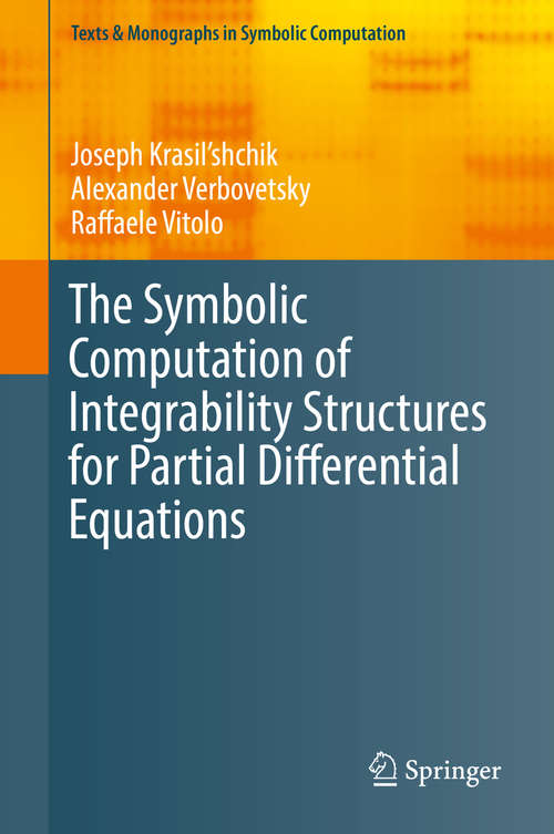 The Symbolic Computation of Integrability Structures for Partial Differential Equations (Texts And Monographs In Symbolic Computation Series)