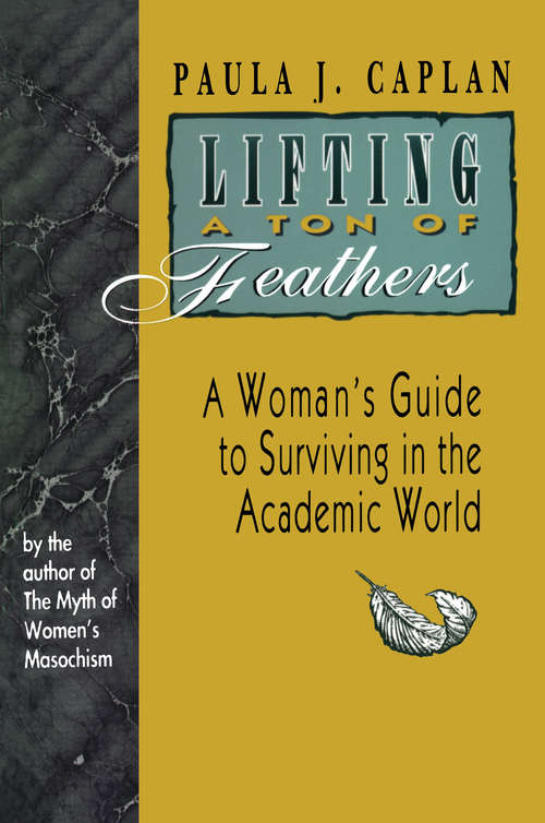 Lifting a Ton of Feathers: A Woman's Guide For Surviving in the Academic World