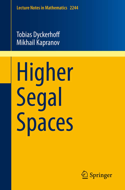 Book cover of Higher Segal Spaces (1st ed. 2019) (Lecture Notes in Mathematics #2244)