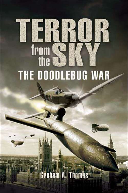 Terror from the Sky: The Battle Against the Flying Bombs