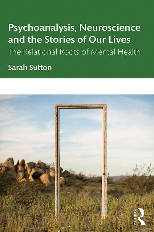 Book cover of Psychoanalysis, Neuroscience and the Stories of Our Lives: The Relational Roots of Mental Health