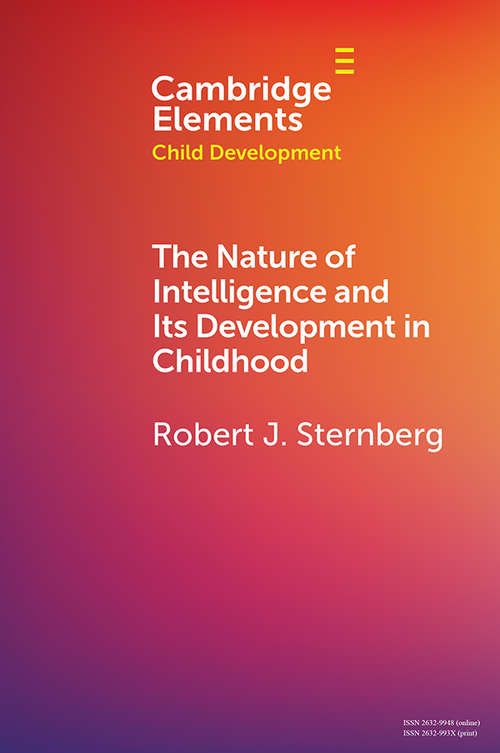 The Nature of Intelligence and Its Development in Childhood (Elements in Child Development)