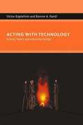 Acting with Technology: Activity Theory and Interaction Design