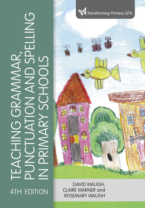 Teaching Grammar, Punctuation and Spelling in Primary Schools (Transforming Primary QTS Series)