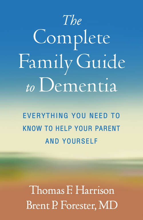 Book cover of The Complete Family Guide to Dementia: Everything You Need to Know to Help Your Parent and Yourself