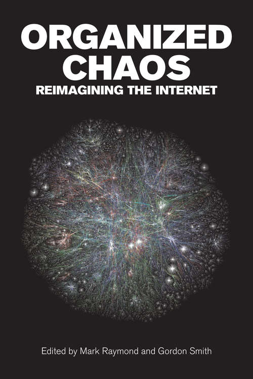 Organized Chaos: Reimagining the Internet