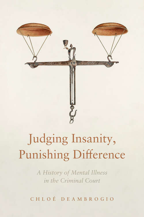 Book cover of Judging Insanity, Punishing Difference: A History of Mental Illness in the Criminal Court (The Cultural Lives of Law)
