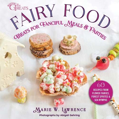 Fairy Food: Treats for Fanciful Meals & Parties (Whimsical Treats)