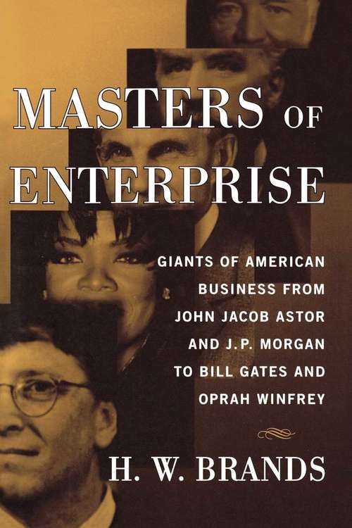 Book cover of Masters of Enterprise: Giants of American Business from John Jacob Astor and J. P. Morgan to Bill Gates and Oprah Winfrey