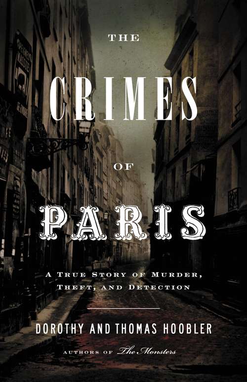 Book cover of The Crimes of Paris: A True Story of Murder, Theft, and Detection