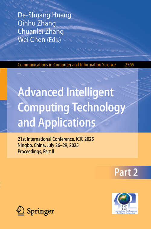 Book cover of Advanced Intelligent Computing Technology and Applications: 21st International Conference, ICIC 2025, Ningbo, China, July 26–29, 2025, Proceedings, Part II (Communications in Computer and Information Science #2565)