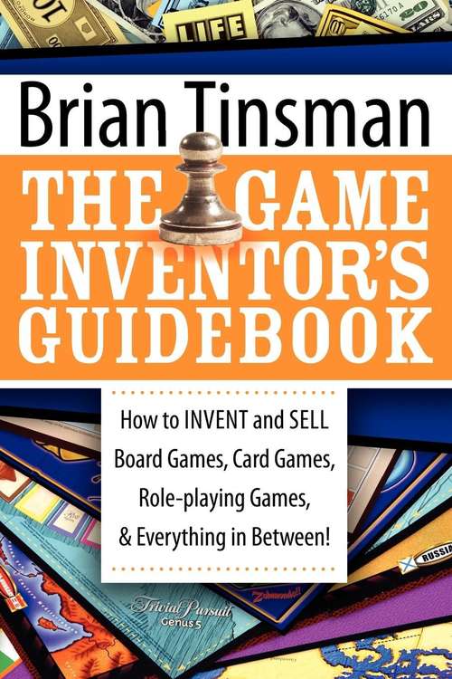 Book cover of The Game Inventor's Guidebook: How To Invent And Sell Board Games, Card Games, Role-playing Games, And Everything In Between!