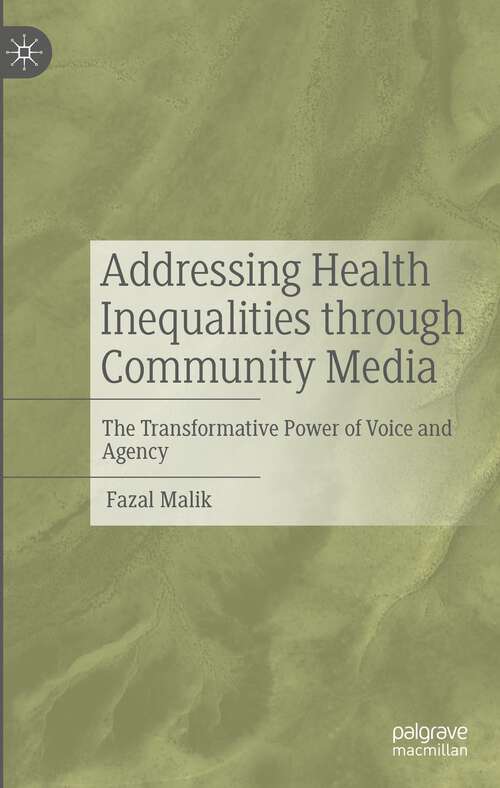 Book cover of Addressing Health Inequalities through Community Media: The Transformative Power of Voice and Agency (1st ed. 2023)