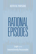 Rational Episodes: Logic For The Intermittently Reasonable