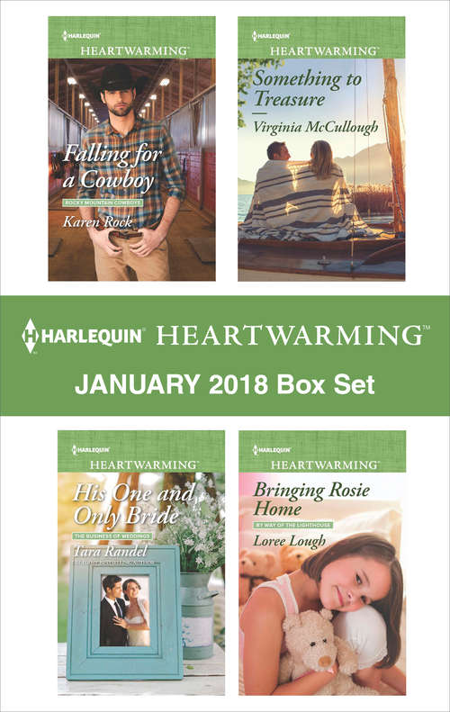 Harlequin Heartwarming January 2018 Box Set: Falling for a Cowboy\His One and Only Bride\Something to Treasure\Bringing Rosie Home
