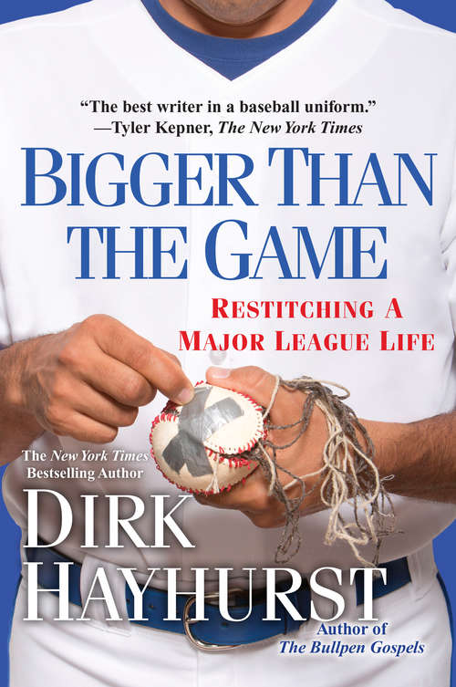 Book cover of Bigger Than the Game: Restitching a Major League Life