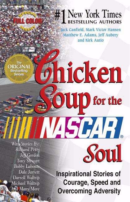Chicken Soup for the NASCAR® Soul: Inspirational Stories of Courage, Speed and Overcoming Adversity