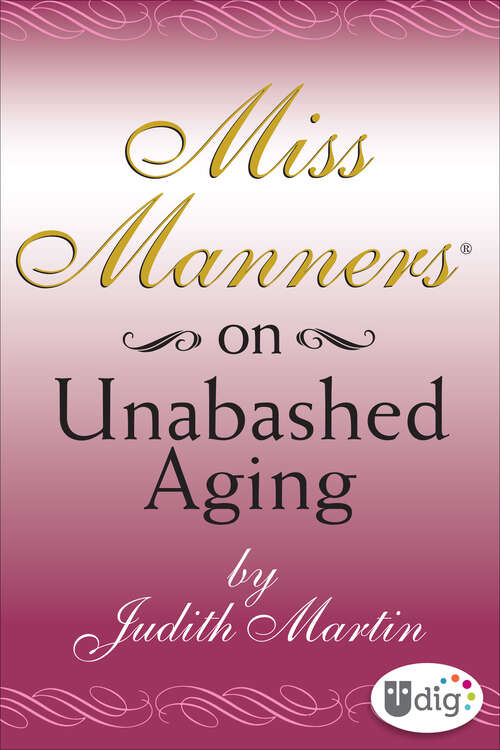 Book cover of Miss Manners: On Unabashed Aging (Miss Manners)