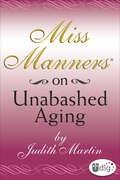 Miss Manners: On Unabashed Aging (Miss Manners)
