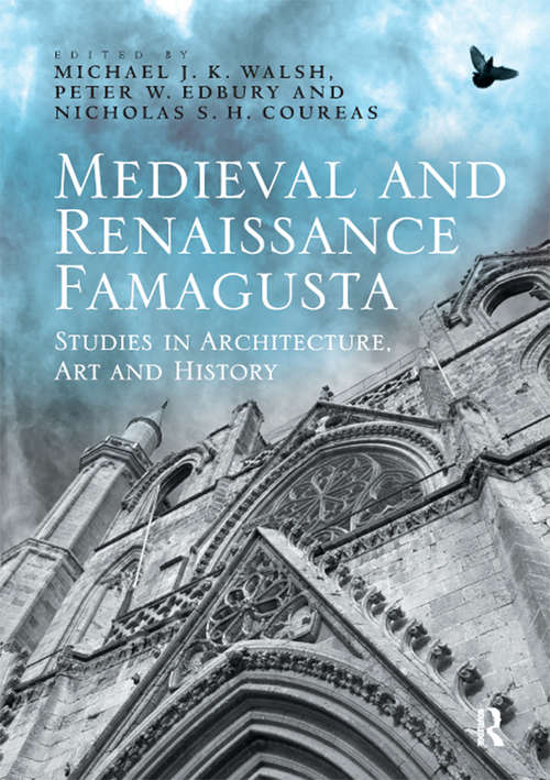 Medieval and Renaissance Famagusta: Studies in Architecture, Art and History