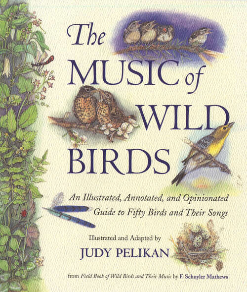 Book cover of The Music of Wild Birds: An Illustrated, Annotated, and Opinionated Guide to Fifty Birds and Their Songs