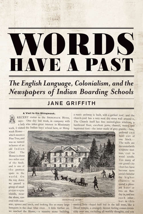 Book cover of Words Have a Past: The English Language, Colonialism, and the Newspapers of Indian Boarding Schools