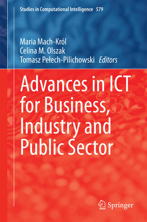 Advances in ICT for Business, Industry and Public Sector (Studies in Computational Intelligence #579)