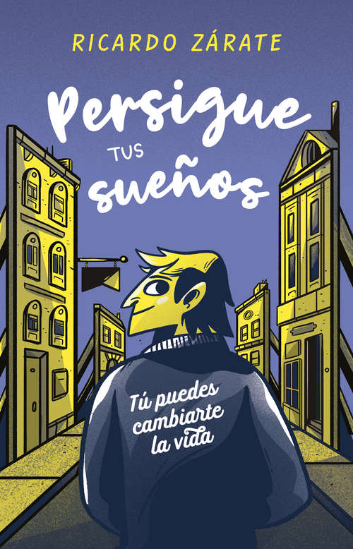 Book cover of Persigue tus sueños: Tú puedes cambiarte la vida