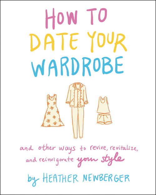Book cover of How to Date Your Wardrobe: And Other Ways to Revive, Revitalize, and Reinvigorate Your Style