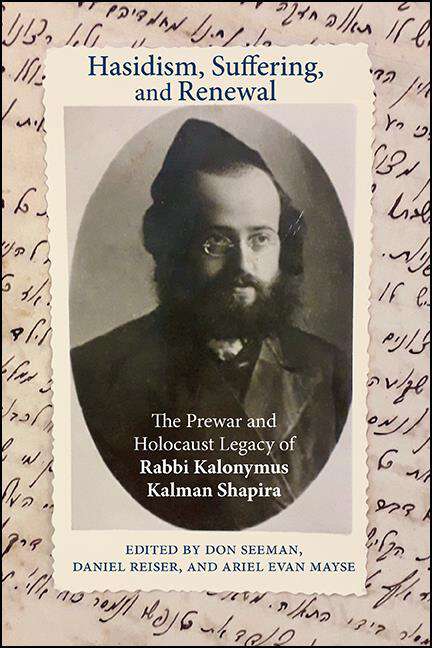 Book cover of Hasidism, Suffering, and Renewal: The Prewar and Holocaust Legacy of Rabbi Kalonymus Kalman Shapira (SUNY series in Contemporary Jewish Thought)