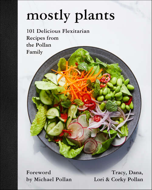 Book cover of Mostly Plants: 101 Delicious Flexitarian Recipes from the Pollan Family