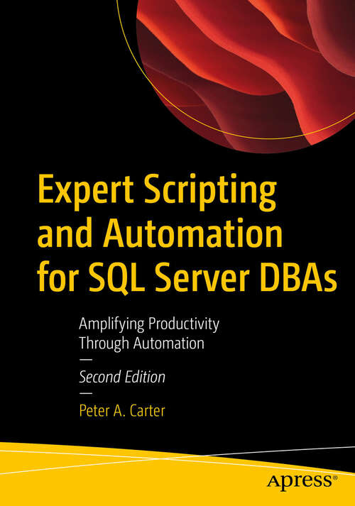 Book cover of Expert Scripting and Automation for SQL Server DBAs: Amplifying Productivity Through Automation (Second Edition)