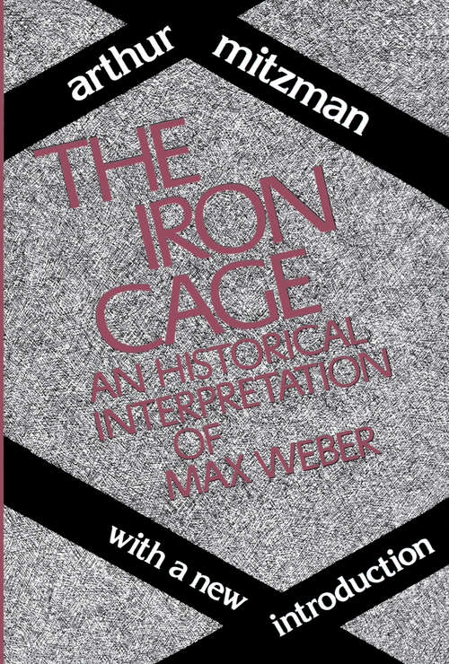 The Iron Cage: Historical Interpretation of Max Weber