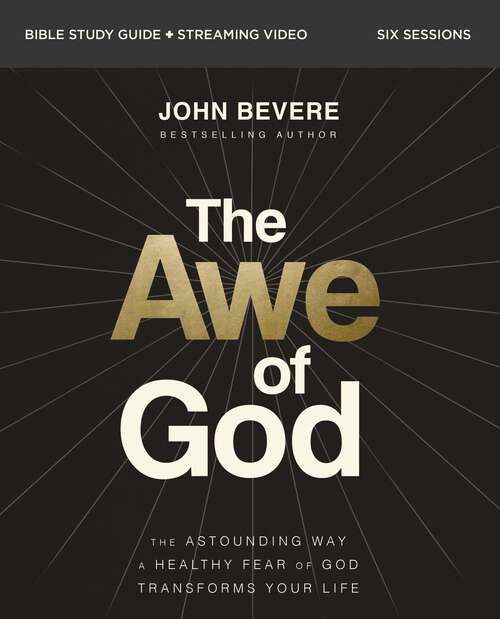 Book cover of The Awe of God Bible Study Guide plus Streaming Video: The Astounding Way a Healthy Fear of God Transforms Your Life