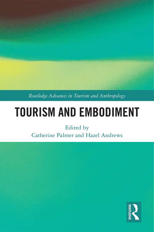 Tourism and Embodiment (Routledge Advances in Tourism and Anthropology)
